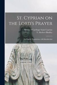 Cover image for St. Cyprian on the Lord's Prayer: an English Translation, With Introduction