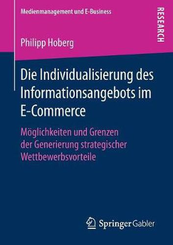 Cover image for Die Individualisierung Des Informationsangebots Im E-Commerce: Moeglichkeiten Und Grenzen Der Generierung Strategischer Wettbewerbsvorteile