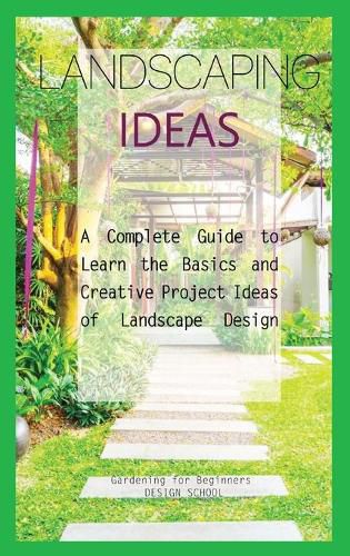 Cover image for Landscaping Ideas for Beginners: A Complete Guide to Learn the Basics and Creative Project Ideas of Landscape Design