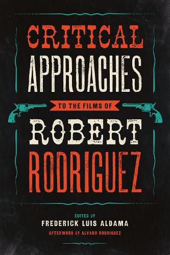 Critical Approaches to the Films of Robert Rodriguez