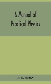 Cover image for A manual of practical physics