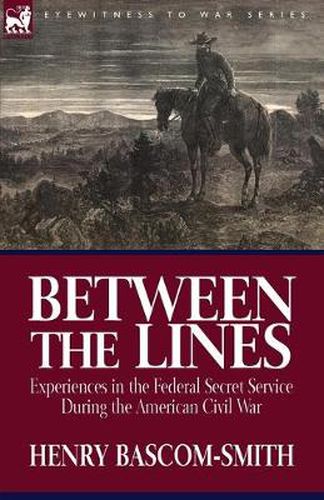 Cover image for Between the Lines: Experiences in the Federal Secret Service During the American Civil War