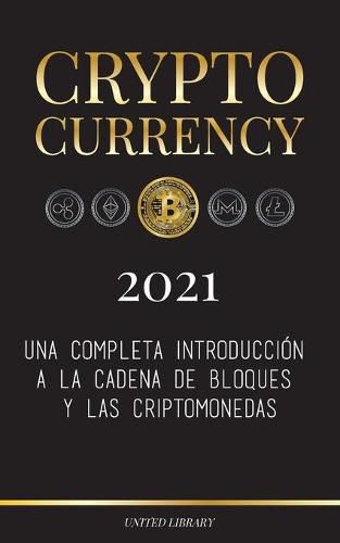 Cryptocurrency - 2022: Una completa introduccion a la cadena de bloques y las criptomonedas: (Bitcoin, Litecoin, Ethereum, Cardano, Polkadot, Bitcoin Cash, Stellar, Tether, Monero, Dogecoin y mas...)