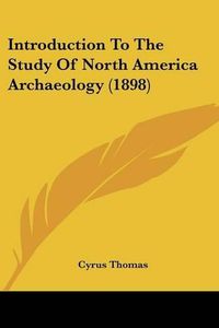 Cover image for Introduction to the Study of North America Archaeology (1898)