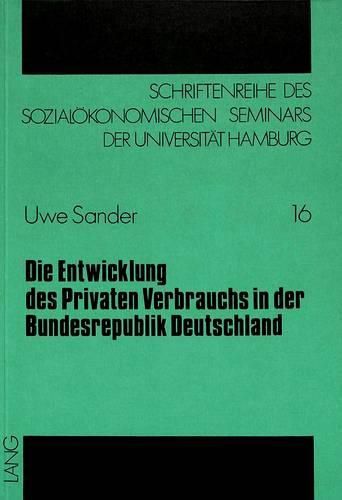 Cover image for Die Entwicklung Des Privaten Verbrauchs in Der Bundesrepublik Deutschland: Eine Theoretische Und Empirische Analyse