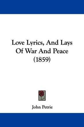 Cover image for Love Lyrics, And Lays Of War And Peace (1859)