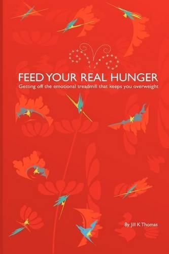 Cover image for Feed Your Real Hunger: Getting Off the Emotional Treadmill that Keeps You Overweight