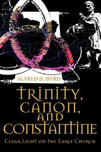 Cover image for Trinity, Canon, and Constantine: Clear Light on the Early Church