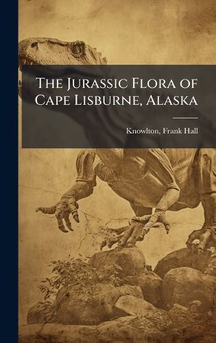 Cover image for The Jurassic Flora of Cape Lisburne, Alaska