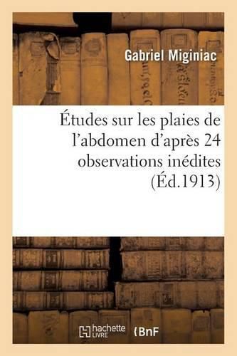 Cover image for Etudes Sur Les Plaies de l'Abdomen d'Apres 24 Observations Inedites