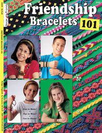 Cover image for Friendship Bracelets 101: Fun to Make, Wear, and Share!