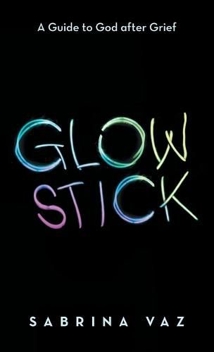 Cover image for Glowstick: A Guide to God After Grief