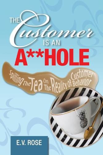 Cover image for The Customer Is an A**Hole: Spilling the Tea on the Reality of Customer Behavior