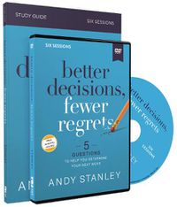 Cover image for Better Decisions, Fewer Regrets Study Guide with DVD: 5 Questions to Help You Determine Your Next Move