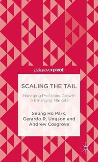 Cover image for Scaling the Tail: Managing Profitable Growth in Emerging Markets