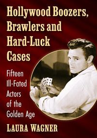 Cover image for Hollywood Boozers, Brawlers and Hard-Luck Cases