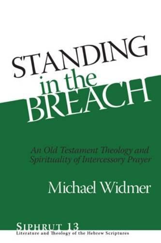 Cover image for Standing in the Breach: An Old Testament Theology and Spirituality of Intercessory Prayer