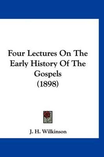 Cover image for Four Lectures on the Early History of the Gospels (1898)