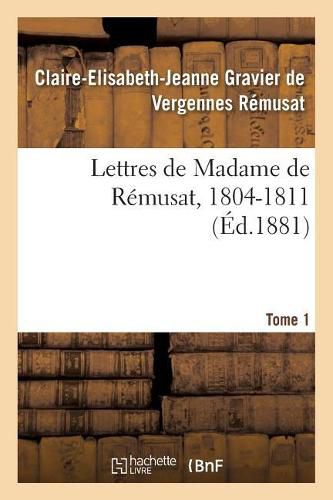 Lettres de Madame de Remusat, 1804-1811. Tome 1