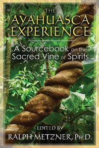 Cover image for The Ayahuasca Experience: A Sourcebook on the Sacred Vine of Spirits