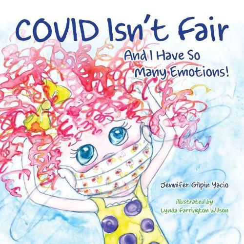 Cover image for Covid Isn't Fair: And I Have So Many Emotions!