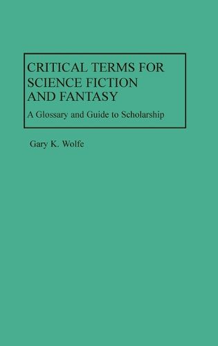 Critical Terms for Science Fiction and Fantasy: A Glossary and Guide to Scholarship