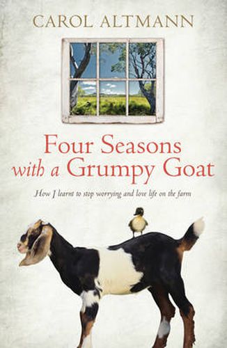 Four Seasons with a Grumpy Goat: How I learnt to stop worrying and love life on the farm