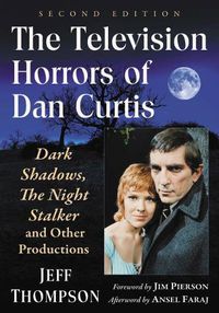Cover image for The Television Horrors of Dan Curtis: Dark Shadows, The Night Stalker and Other Productions