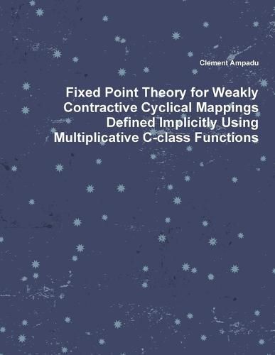 Fixed Point Theory for Weakly Contractive Cyclical Mappings Defined Implicitly Using Multiplicative C-class Functions