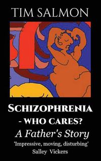 Cover image for Schizophrenia - Who Cares?: A Father's Story