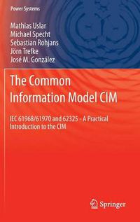 Cover image for The Common Information Model CIM: IEC 61968/61970 and 62325 - A practical introduction to the CIM