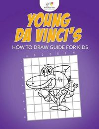 Cover image for Young Da Vinci's How to Draw Guide for Kids