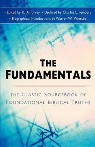 Cover image for The Fundamentals: The Famous Sourcebook of Foundational Biblical Truths