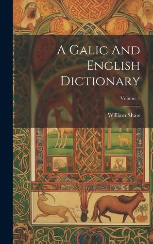 Cover image for A Galic And English Dictionary; Volume 1
