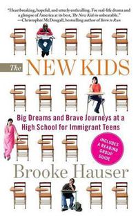 Cover image for The New Kids: Big Dreams and Brave Journeys at a High School for Immigrant Teens