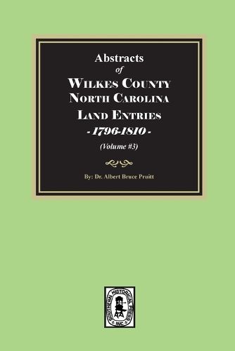 Cover image for Abstracts of Wilkes County North Carolina Land Entries, 1796-1810. (Volume #3)