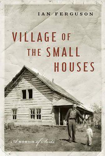 Cover image for Village of the Small Houses: A Memoir of Sorts