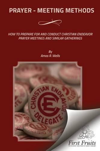 Cover image for Prayer - Meeting Methods: How To Prepare For And Conduct Christian Endeavor Prayer Meetings And Similar Gatherings