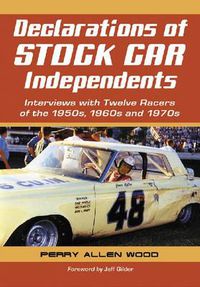 Cover image for Declarations of Stock Car Independents: Interviews with Twelve Racers of the 1950s through 1970