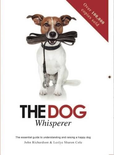 Cover image for The Dog Whisperer: The Essential Guide to Understanding and Raising a Happy Dog