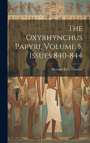 Cover image for The Oxyrhynchus Papyri, Volume 5, issues 840-844