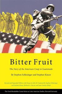 Cover image for Bitter Fruit: The Story of the American Coup in Guatemala, Revised and Expanded