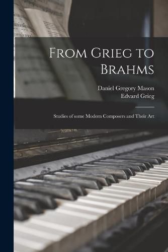 Cover image for From Grieg to Brahms: Studies of Some Modern Composers and Their Art