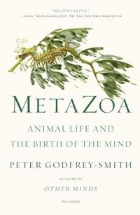 Cover image for Metazoa: Animal Life and the Birth of the Mind