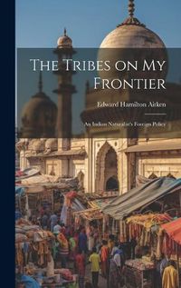 Cover image for The Tribes on My Frontier; an Indian Naturalist's Foreign Policy