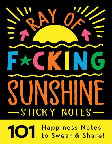 Cover image for Ray of F*cking Sunshine Sticky Notes: 101 Happiness Notes to Swear and Share!