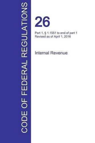 Cover image for CFR 26, Part 1,  1.1551 to end of part 1, Internal Revenue, April 01, 2016 (Volume 15 of 22)