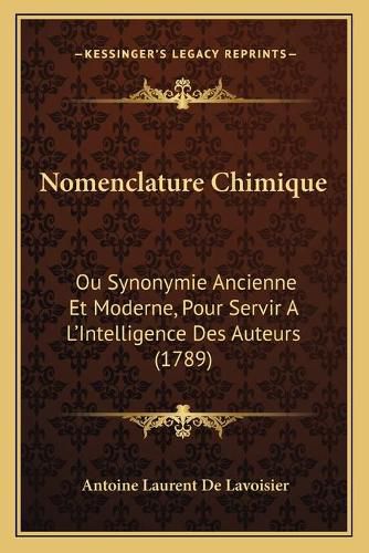 Nomenclature Chimique: Ou Synonymie Ancienne Et Moderne, Pour Servir A L'Intelligence Des Auteurs (1789)