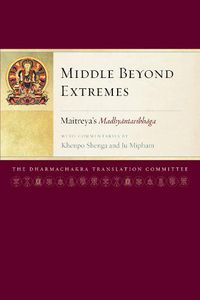 Cover image for Middle Beyond Extremes: Maitreya's Madhyantavibhaga with Commentaries by Khenpo Shenga and Ju Mipham