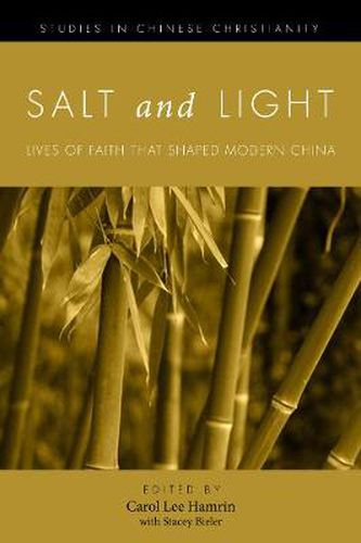 Salt and Light, Volume 1: Lives of Faith That Shaped Modern China